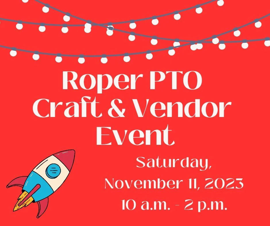 Roper PTO Craft & Vendor Event Saturday November 11, 2023 10 a.m. - 2 p.m.